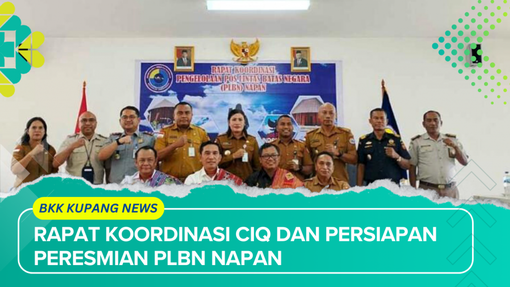 Rapat Koordinasi CIQ dan Persiapan Peresmian Pos Lintas Batas Negara (PLBN) Napan Kab. TTU